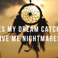 Does My Dream Catcher Give Me Nightmares?