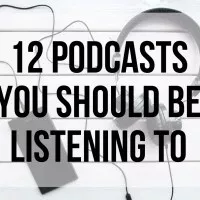 12 Podcasts You Should Be Listening To